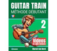 Guitar Train 2: Méthode guitare débutant avec vidéos en ligne et audio (Guitar Train Série française)