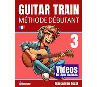 Guitar Train 3: Méthode guitare débutant avec vidéos en ligne et audio (Guitar Train Série française)
