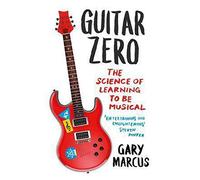 Guitar Zero: The Science of Learning to be Musical