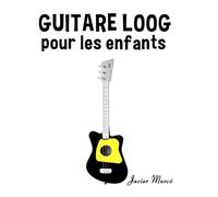 Guitare Loog pour les enfants: Chants de Noël, Musique Classique, Comptines, Chansons Folklorique et Traditionnelle! (Partitions Musicales Pour Les Enfants)
