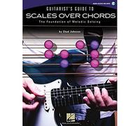 Guitarist'S Guide To Scales Over Chords: The Foundation of Melodic Soloing
