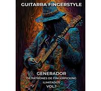 Guitarra Fingerstyle. Generador De Patrones De Fingerpicking Ilimitados. VOL.1: La Forma Más Rápida De Descubrir Patrones Ilimitados De Digitación ... y Notas. De Principiante a Avanzado.