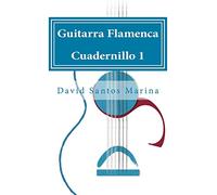 Guitarra Flamenca Cuadernillo 1: Cómo aprender las notas musicales en la primera posición de la Guitarra Flamenca: Volume 1 (Cuadernillos de Guitarra Flamenca)