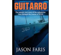 Guitarro: The untold, true story of the submarine that changed the course of WWII