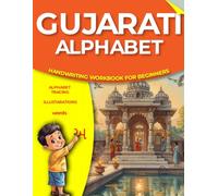 GUJARATI ALPHABET HANDWRITING WORKBOOK FOR BEGINNERS: Master Gujarati Letters: Trace, Spell, and Understand