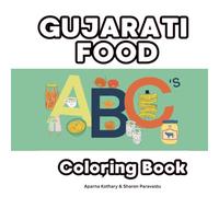 Gujarati Food ABC's Coloring Book: Eat your way through the alphabet of Gujarati food!: Color your way through the alphabet of Gujarati food!