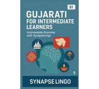 Gujarati for Intermediate Learners: Intermediate Grammar with SynapseLingo (Learn Gujarati)