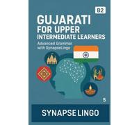 Gujarati for Upper Intermediate Learners: Advanced Grammar with SynapseLingo (Learn Gujarati)