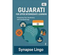 Gujarati for Upper Intermediate Learners: Enhancing Your Vocabulary with SynapseLingo (Learn Gujarati)