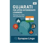 Gujarati for Upper Intermediate Learners: Refining Your Skills with SynapseLingo (Learn Gujarati)