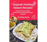 Gujarati Holiday Season Recipes: Authentic Winter Recipes, Festive Snacks, Street-Style Farsan & Sweets (Gujarati Rasoi : Easy Gujarati Recipes at Home)