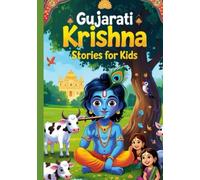 Gujarati Krishna Stories for Kids: Fun, Devotional, and Imaginative Adventures from Lord Krishna's Life