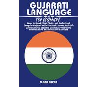 GUJARATI LANGUAGE FOR BEGINNERS: Learn to Speak, Read, Write, and Understand Everyday Gujarati with Practical Lessons, Real-Life Conversations, ... Exercises (LANGUAGE LEARNING SERIES)