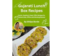 Gujarati Lunch Box Recipes: Quick, Healthy & Tasty Tiffin Recipes for School Kids, Office and Working Women (Gujarati Rasoi : Easy Gujarati Recipes at Home)