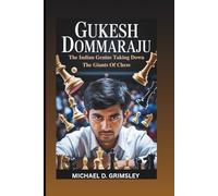GUKESH DOMMARAJU: The Indian Genius Taking Down The Giants Of Chess (Biography)
