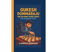 GUKESH DOMMARAJU: THE KID WHO LOVED CHESS:KIDS BIOGRAPHY BOOK