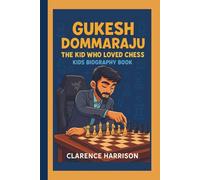 GUKESH DOMMARAJU: THE KID WHO LOVED CHESS:KIDS BIOGRAPHY BOOK