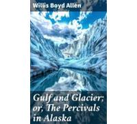 Gulf And Glacier; Or The Percivals In Alaska (ebook)