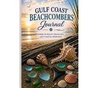 Gulf Coast Beachcombers Journal: A Log of Beach Treasures and Coastal Memories