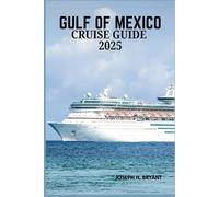GULF OF MEXICO CRUISE GUIDE 2025: Essential Travel Tips, Must-See Ports, and Expert Recommendations for Your Cruise Adventure
