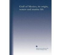 Gulf of Mexico, its origin, waters and marine life