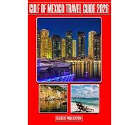 GULF OF MEXICO TRAVEL GUIDE 2026: “Navigate, Explore, and Experience the Gulf’s Best Destinations Like a Seasoned Traveler”