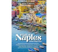 Gulf of Naples Travel Guide 2026: Hidden Gems Centuries of History and World-Famous Cuisine
