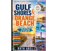 Gulf Shores & Orange Beach Travel Guide 2026: Insider Tips, Hidden Gems, Scenic Routes, Local Eats, Beach Adventures & Smart Travel Planning for an Unforgettable Alabama Coast Escape