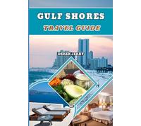 GULF SHORES TRAVEL GUIDE 2026: Plan the Perfect Gulf Shores Vacation in 2026 with Insider Recommendations, Scenic Beaches, Outdoor Thrills, and Trusted Travel Advice