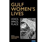 Gulf Women's Lives: Voice, Space, Place (Trajectories of Gender, Cultures and Social Change in the Middle East)