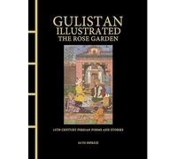 Gulistan Illustrated: The Rose Garden: 13th Century Persian Poems and Stories (Chinese Bound Illustrated)