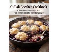 Gullah Geechee Cookbook: 50 Traditional Gullah Geechee Recipes From the South Carolina-Georgia Lowcountry
