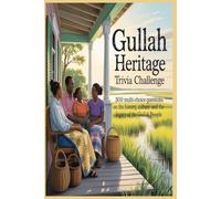 Gullah Heritage Trivia Challenge: 500 Questions on the History, Culture, and Legacy of the Gullah People