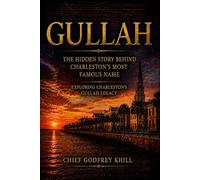 GULLAH The Hidden Story Behind Charleston’s Most Famous Name: Exploring Charleston’s Gullah Geechee Legacy