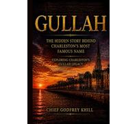 GULLAH The Hidden Story Behind Charleston’s Most Famous Name: Exploring Charleston’s Gullah Legacy