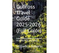 Gullfoss Travel Guide 2025-2026 (Full Color): Explore Iceland's Majestic Waterfall, the Golden Circle, and Beyond