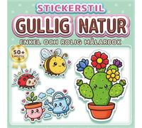 GULLIG NATUR: ENKEL OCH ROLIG MÅLARBOK: Över 50 motiv i klistermärkesstil för barn och vuxna. Avkoppling och stresshantering. Perfekt present till naturälskare (Målarbok i Klistermärkesstil)