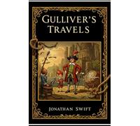 GULLIVER’S TRAVELS INTO SEVERAL REMOTE NATIONS OF THE WORLD