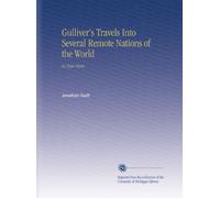 Gulliver's Travels Into Several Remote Nations of the World: In Four Parts.