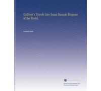 Gulliver's Travels Into Some Remote Regions of the World,