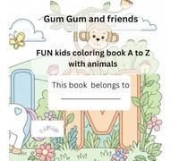 Gum Gum and friends ~ Animals: Fun kids coloring book ~ animals A to Z (Gum Gum and friends ~ Fun coloring books)