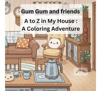 Gum Gum and friends : Color my House A to Z: A to Z in my house : Coloring Adventure