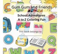 Gum Gum and Friends : School Coloring Adventure: School Adventures A to Z Coloring Fun