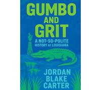 Gumbo and Grit: A Not-So-Polite History of Louisiana (Irreverent History)