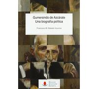 Gumersindo de Azcárate. Una biografía política: 145 (Historia)