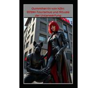 Gummiherrin von Köln: BDSM-Tourismus und Rituale der Unterwerfung