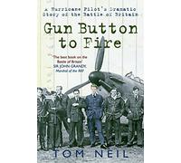 Gun Button to Fire: A Hurricane Pilot's Dramatic Story of the Battle of Britain