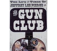 Gun Club, the - The Life and Times of Jeffery