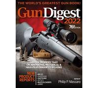 Gun Digest 2022, 76th Edition: The World's Greatest Gun Book!