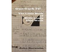 Gun Gack IV: The Little Book of Rifle Loads that Work